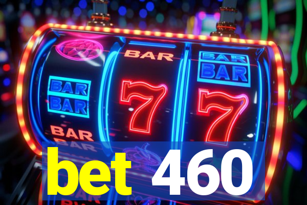 bet 460